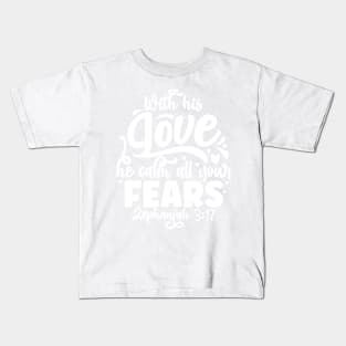 Worth His Love He Calms All Your Fears Zephaniah 3:17 Kids T-Shirt